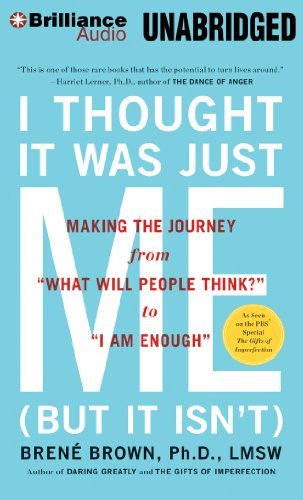 Brene Brown/I Thought It Was Just Me (But It Isn't)@ Making the Journey from "What Will People Think?"@ MP3 CD